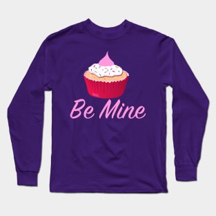 Be Mine Valentine Cupcake Long Sleeve T-Shirt